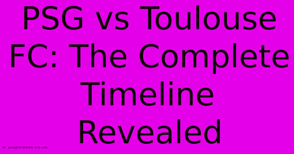 PSG Vs Toulouse FC: The Complete Timeline Revealed