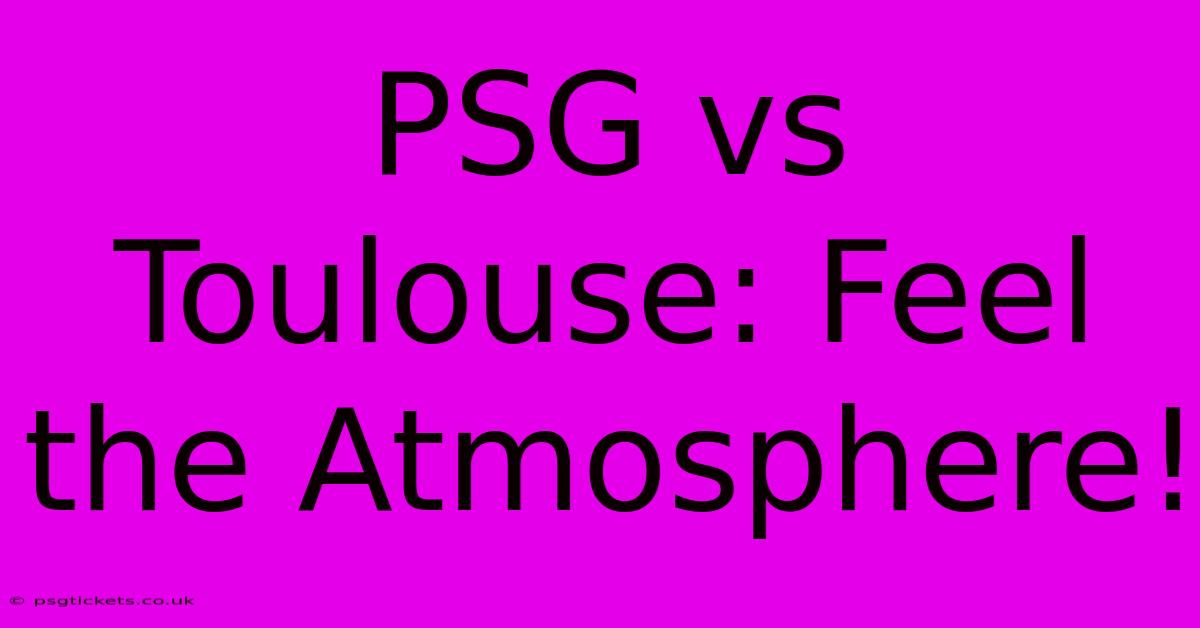 PSG Vs Toulouse: Feel The Atmosphere!