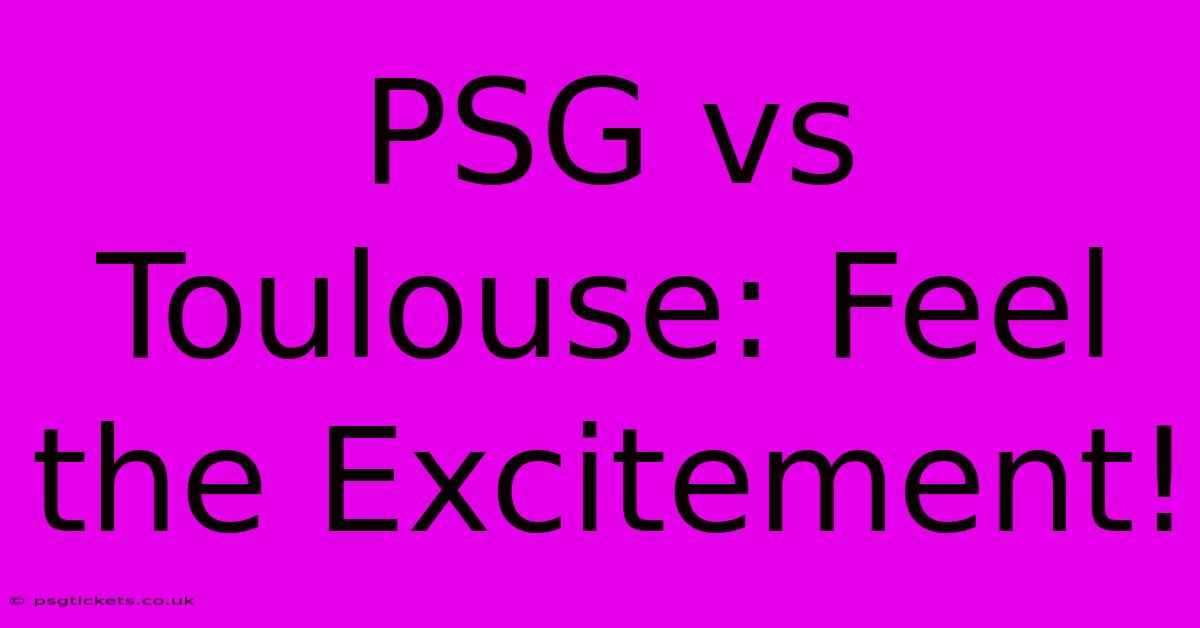 PSG Vs Toulouse: Feel The Excitement!