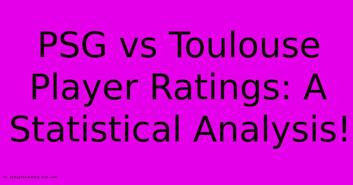 PSG Vs Toulouse Player Ratings: A Statistical Analysis!