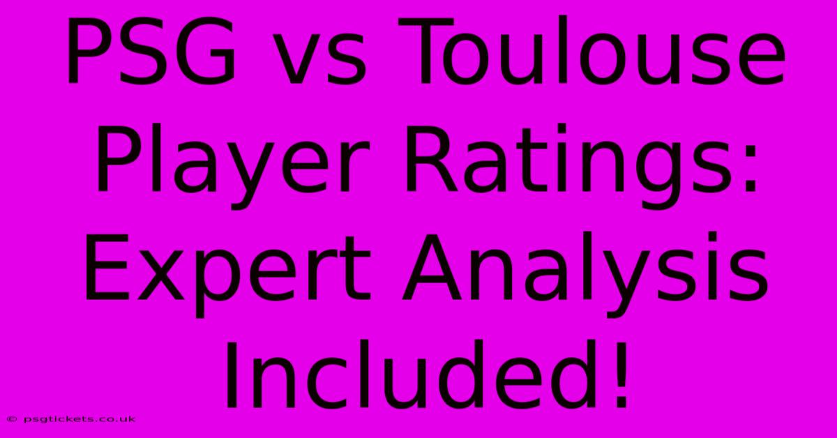 PSG Vs Toulouse Player Ratings: Expert Analysis Included!