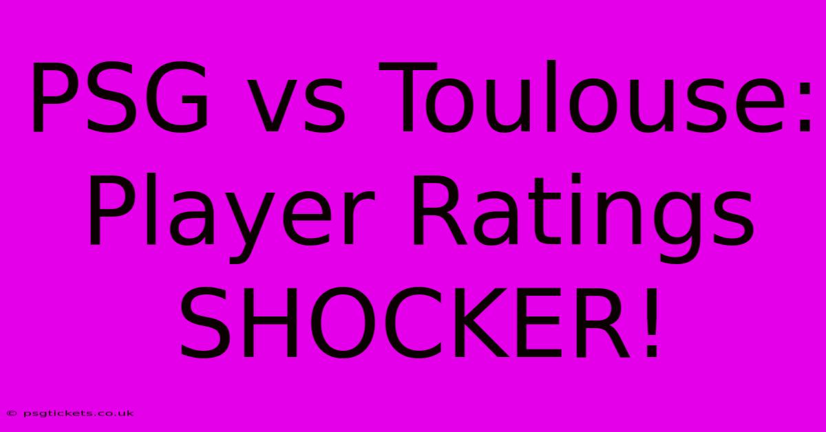 PSG Vs Toulouse: Player Ratings SHOCKER!