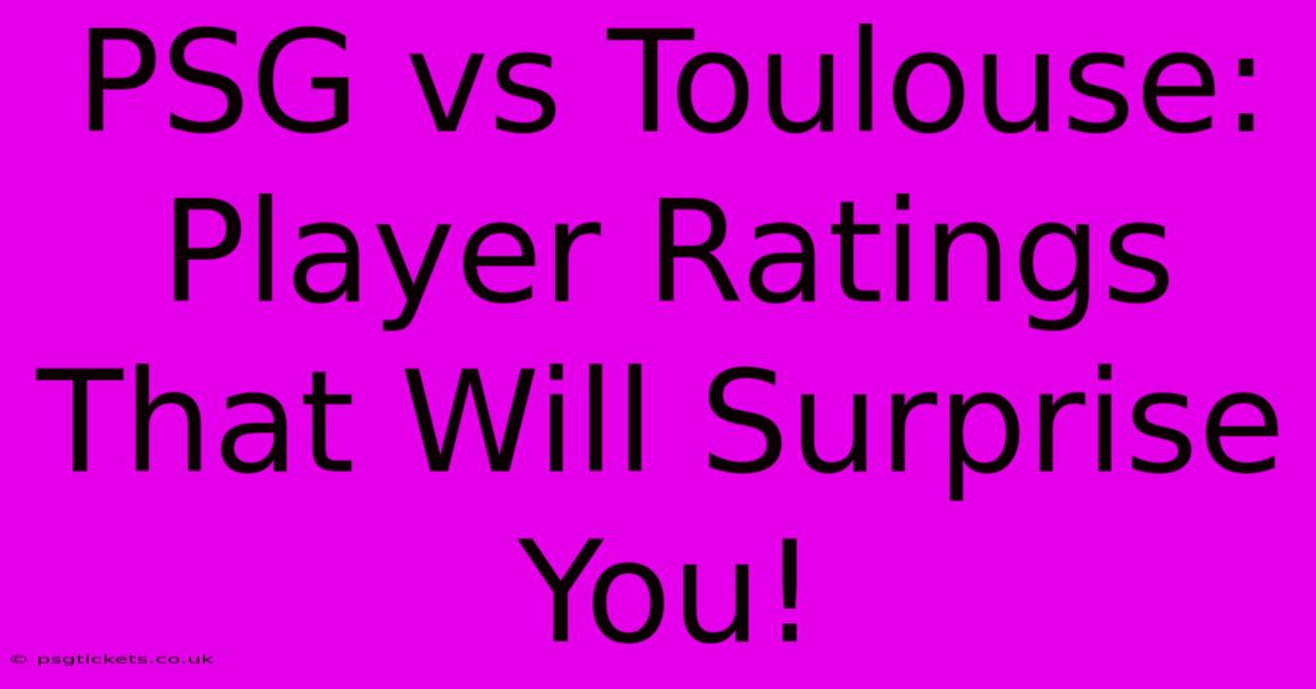 PSG Vs Toulouse: Player Ratings That Will Surprise You!