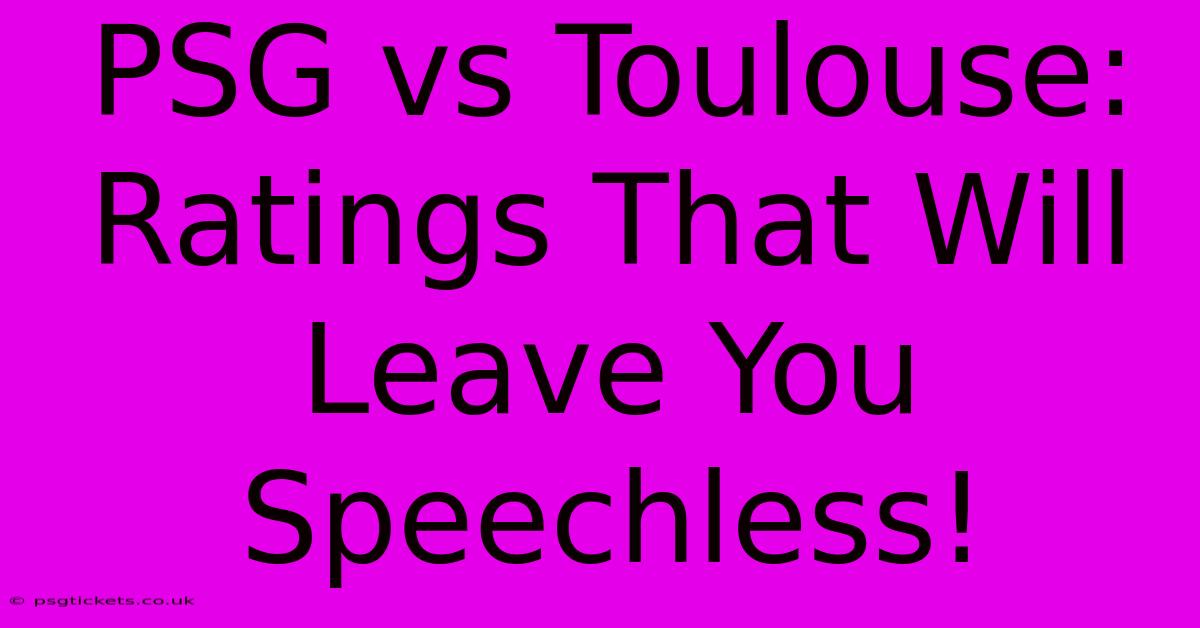 PSG Vs Toulouse: Ratings That Will Leave You Speechless!