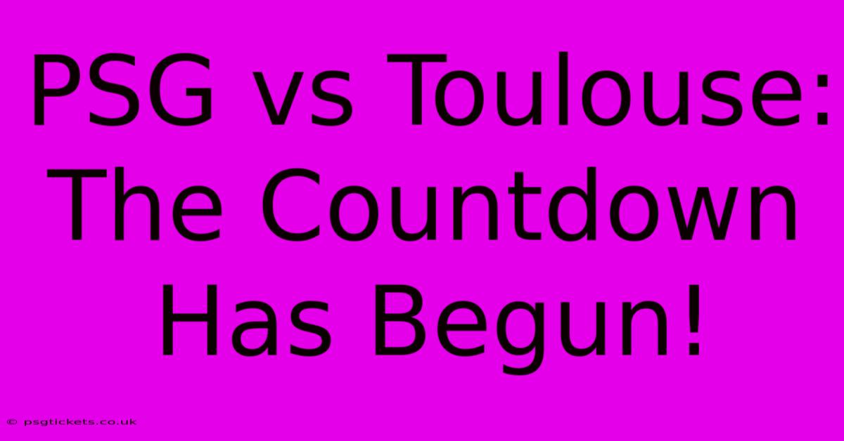 PSG Vs Toulouse: The Countdown Has Begun!