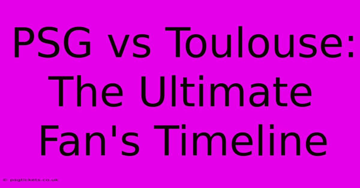 PSG Vs Toulouse: The Ultimate Fan's Timeline