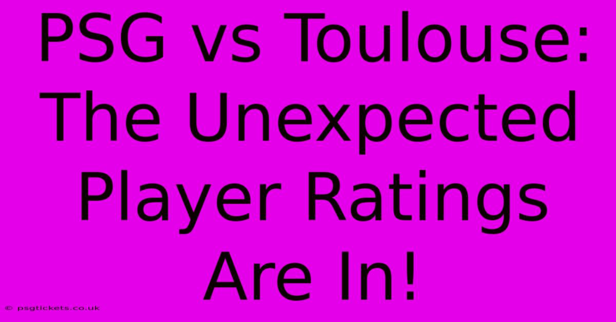 PSG Vs Toulouse: The Unexpected Player Ratings Are In!