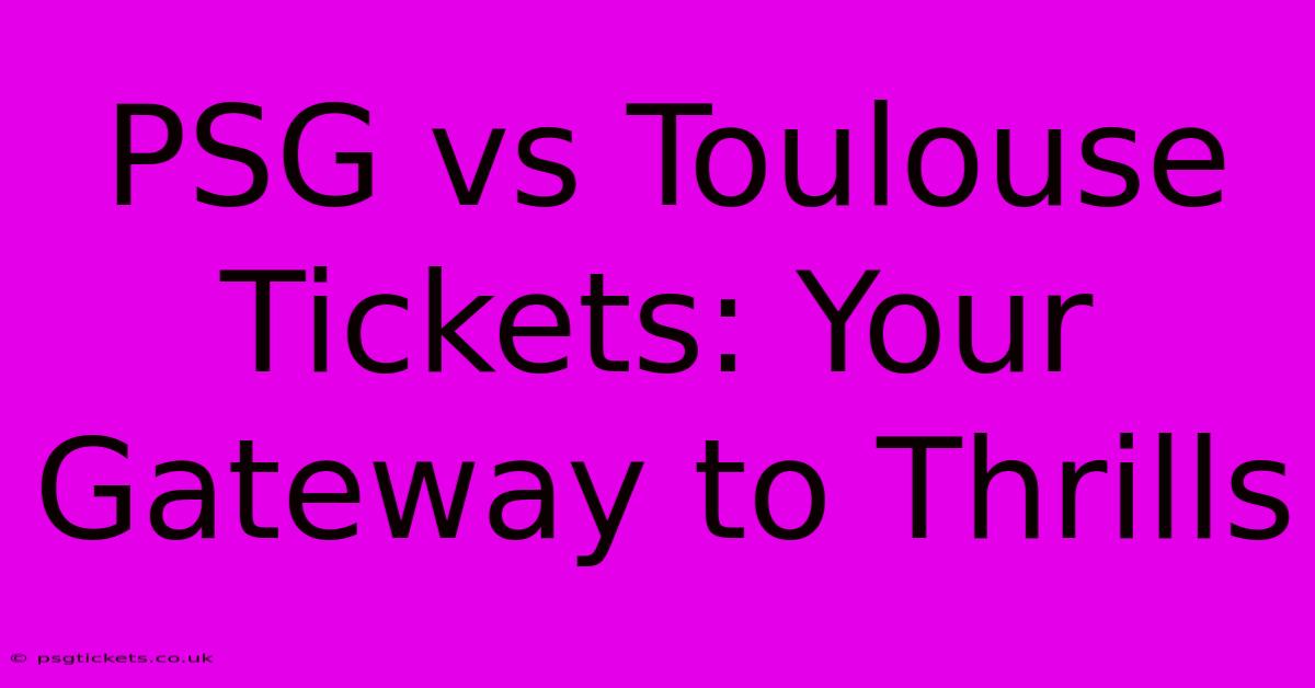 PSG Vs Toulouse Tickets: Your Gateway To Thrills