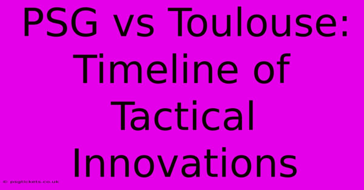 PSG Vs Toulouse: Timeline Of Tactical Innovations