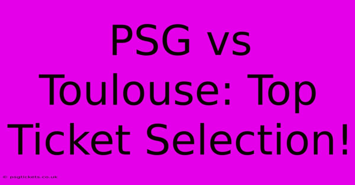 PSG Vs Toulouse: Top Ticket Selection!