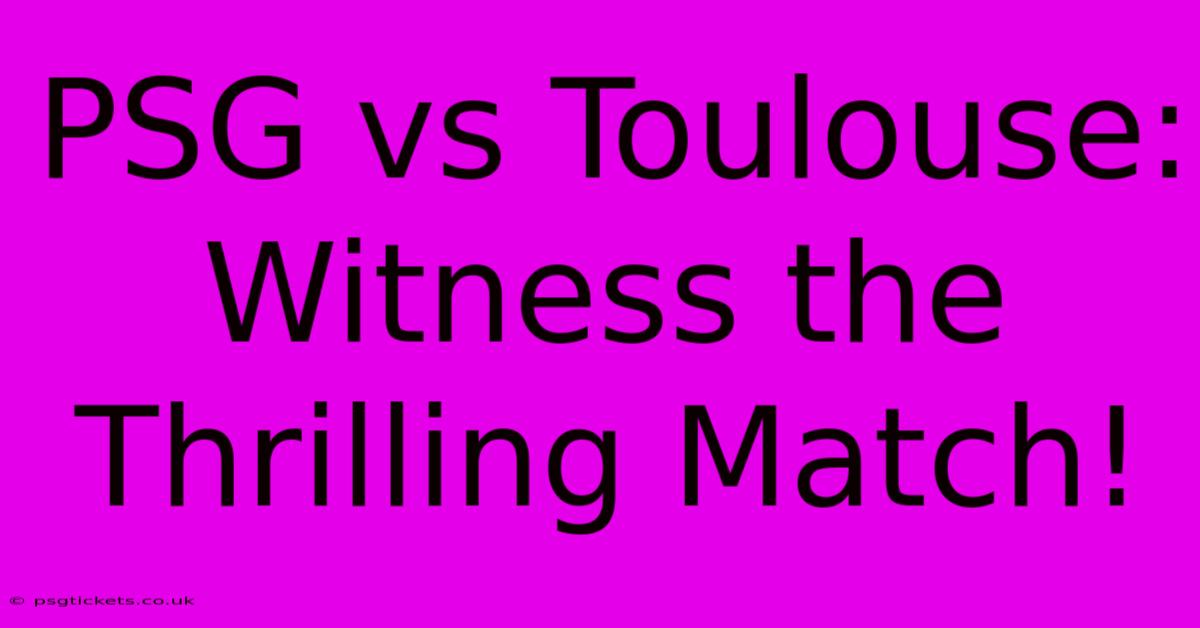 PSG Vs Toulouse: Witness The Thrilling Match!