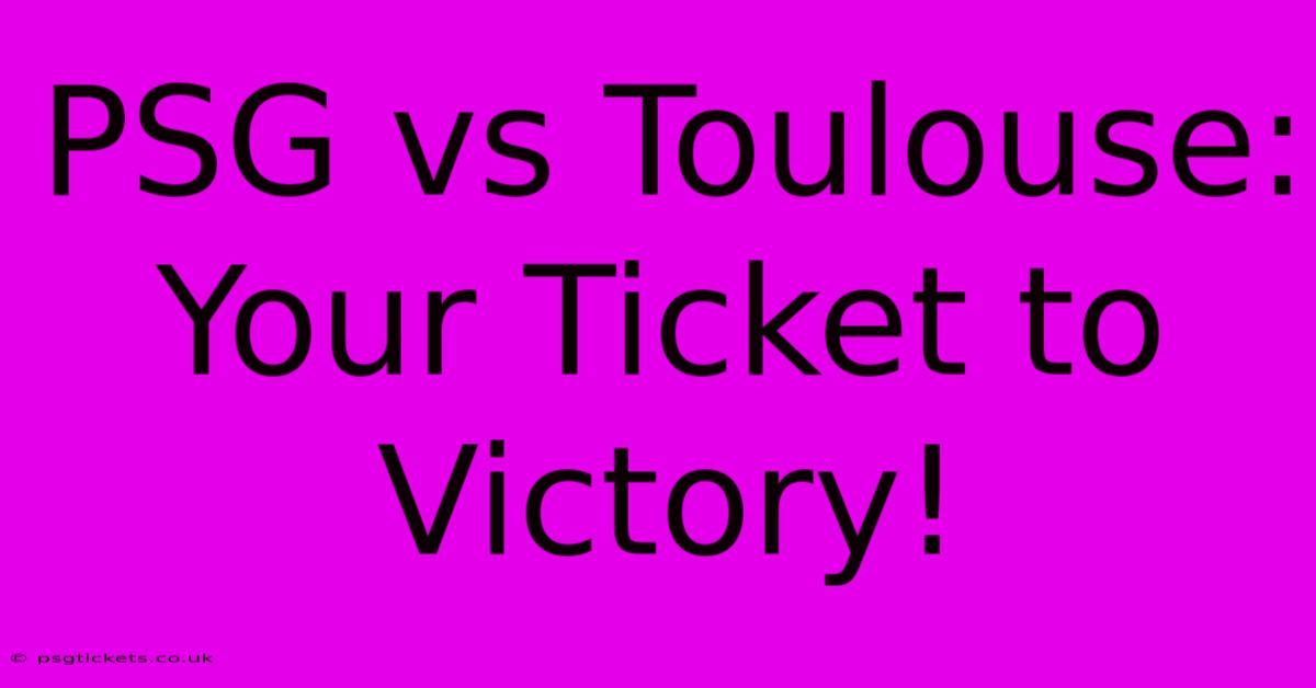 PSG Vs Toulouse: Your Ticket To Victory!