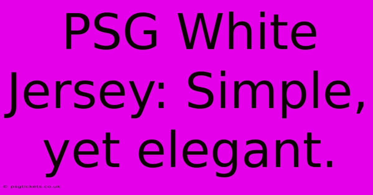 PSG White Jersey: Simple, Yet Elegant.