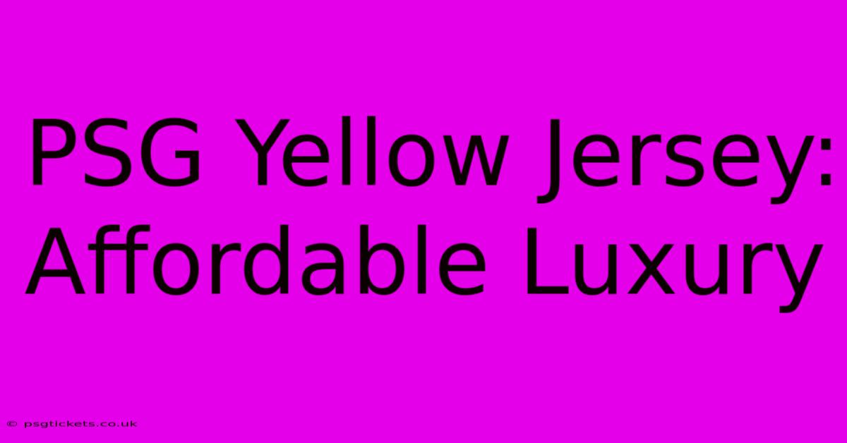 PSG Yellow Jersey: Affordable Luxury