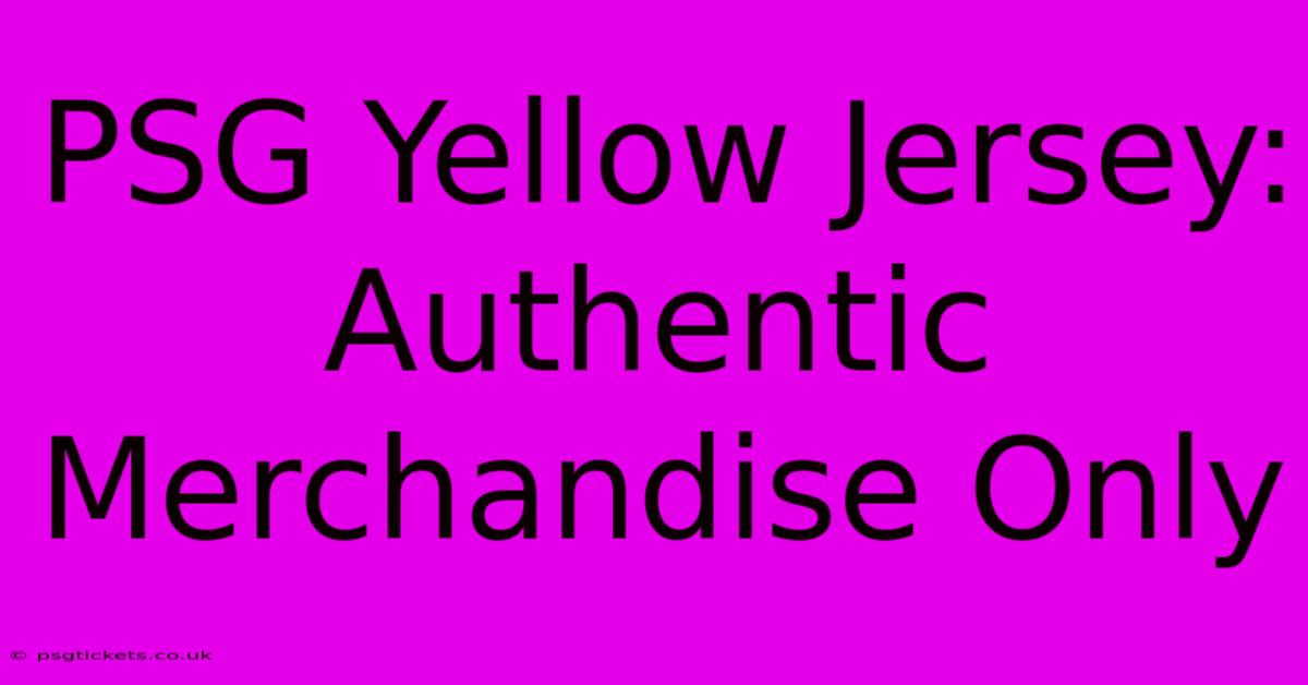 PSG Yellow Jersey: Authentic Merchandise Only