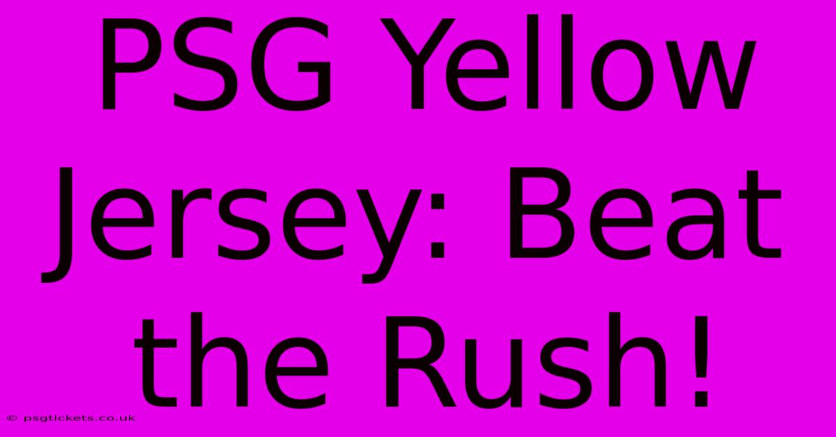 PSG Yellow Jersey: Beat The Rush!