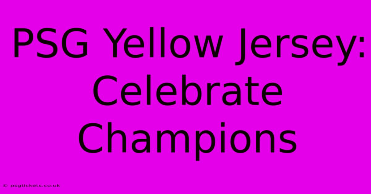 PSG Yellow Jersey: Celebrate Champions