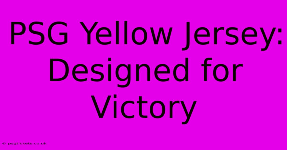 PSG Yellow Jersey: Designed For Victory