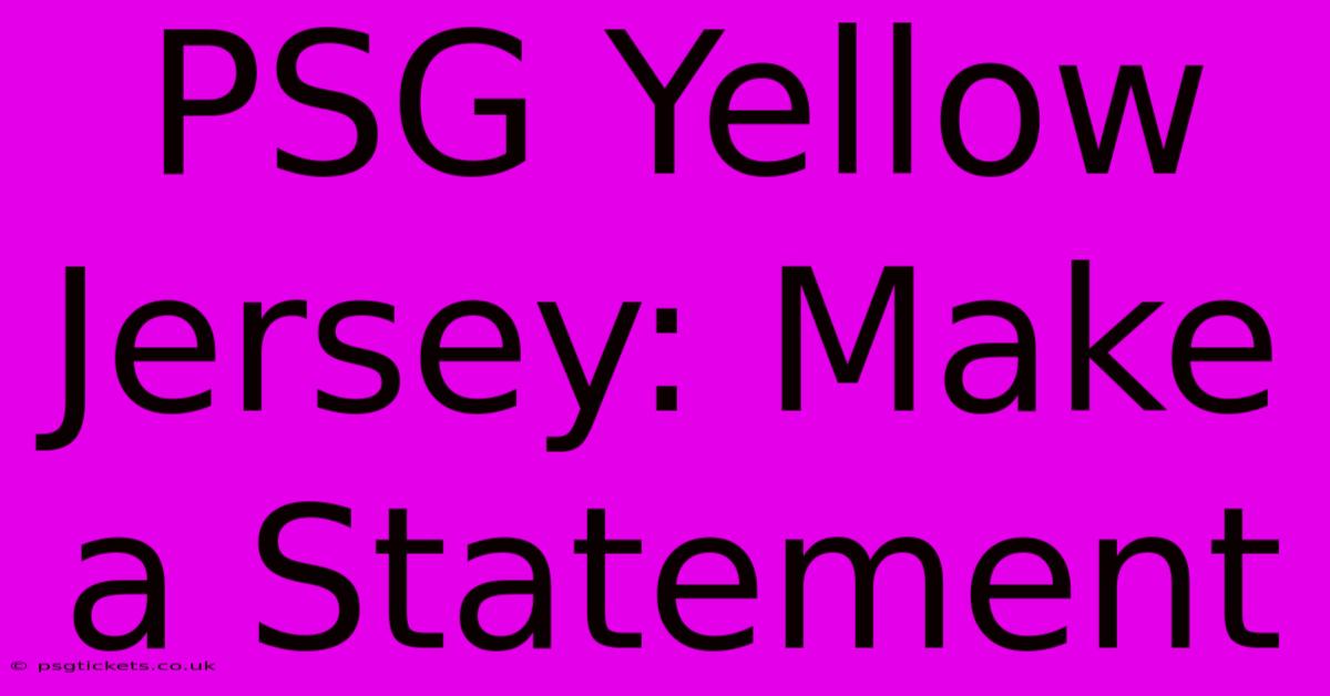 PSG Yellow Jersey: Make A Statement