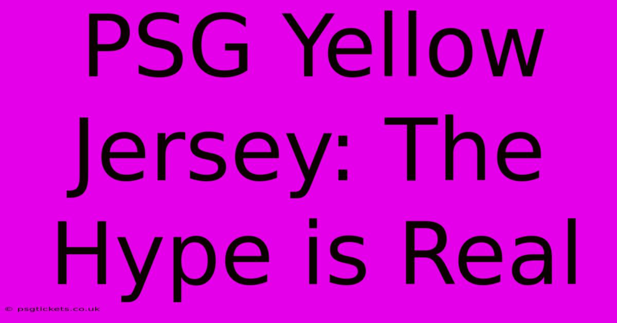 PSG Yellow Jersey: The Hype Is Real