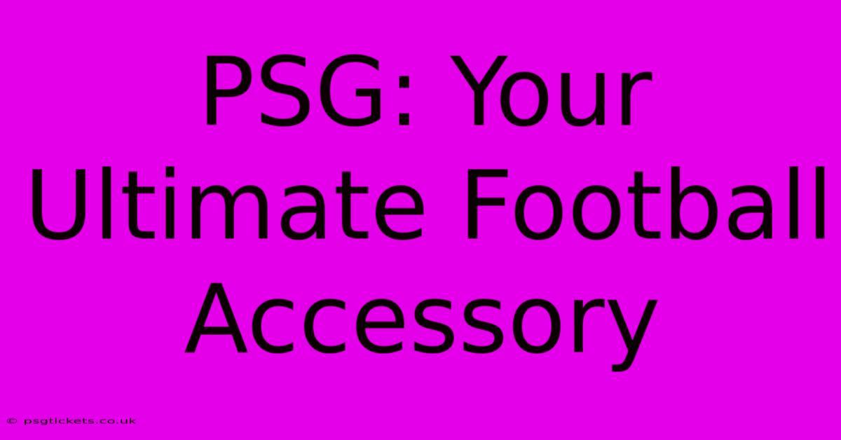 PSG: Your Ultimate Football Accessory