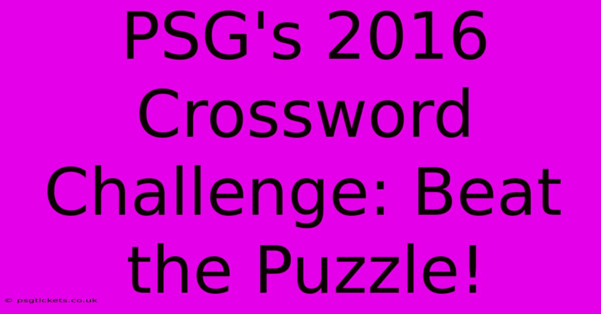 PSG's 2016 Crossword Challenge: Beat The Puzzle!