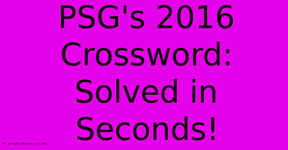 PSG's 2016 Crossword: Solved In Seconds!