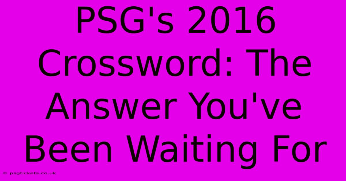 PSG's 2016 Crossword: The Answer You've Been Waiting For