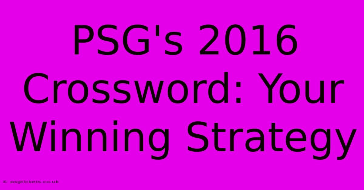 PSG's 2016 Crossword: Your Winning Strategy