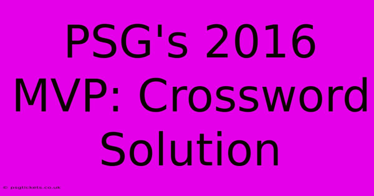 PSG's 2016 MVP: Crossword Solution