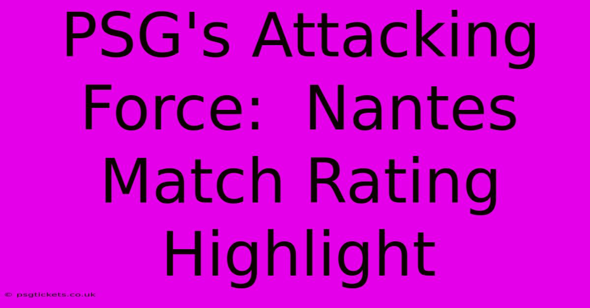 PSG's Attacking Force:  Nantes Match Rating Highlight