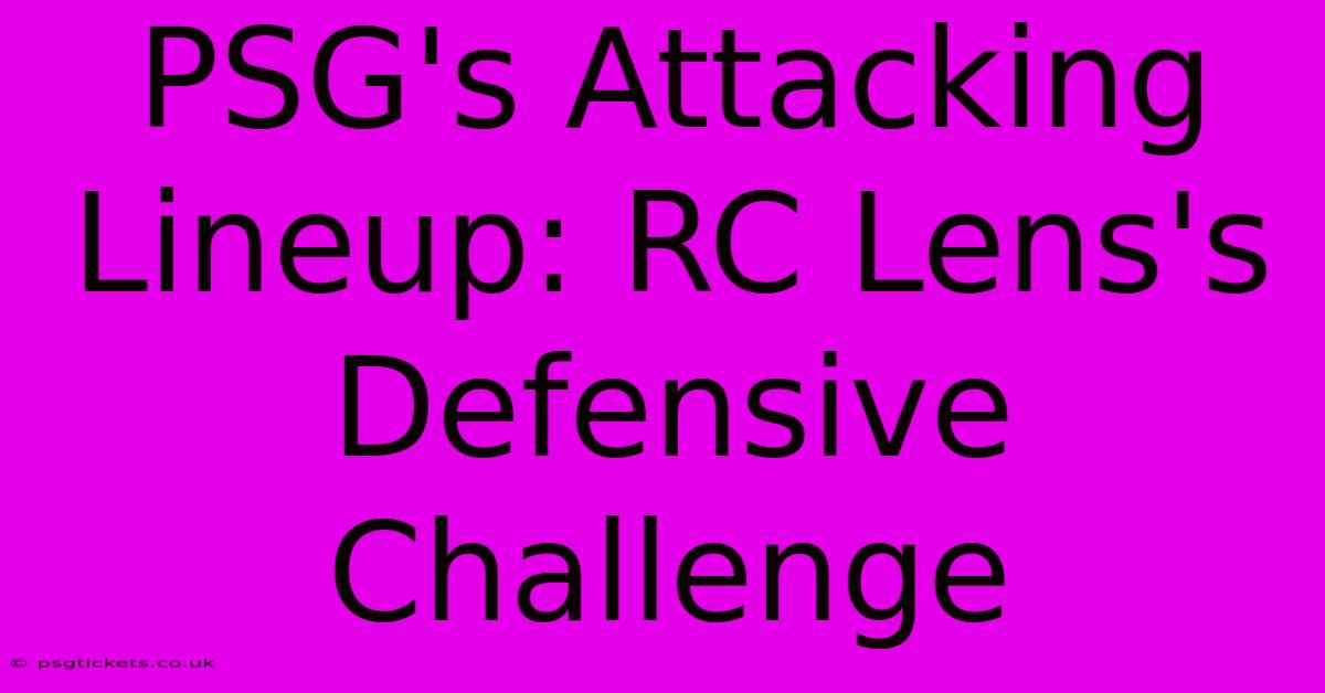 PSG's Attacking Lineup: RC Lens's Defensive Challenge