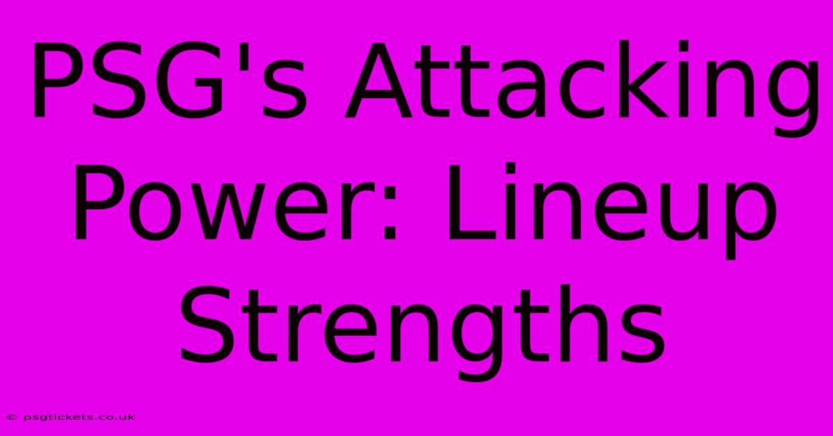 PSG's Attacking Power: Lineup Strengths