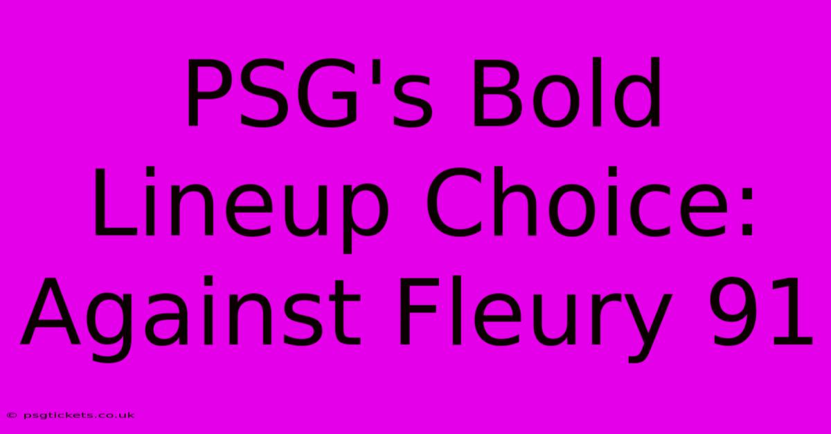 PSG's Bold Lineup Choice: Against Fleury 91