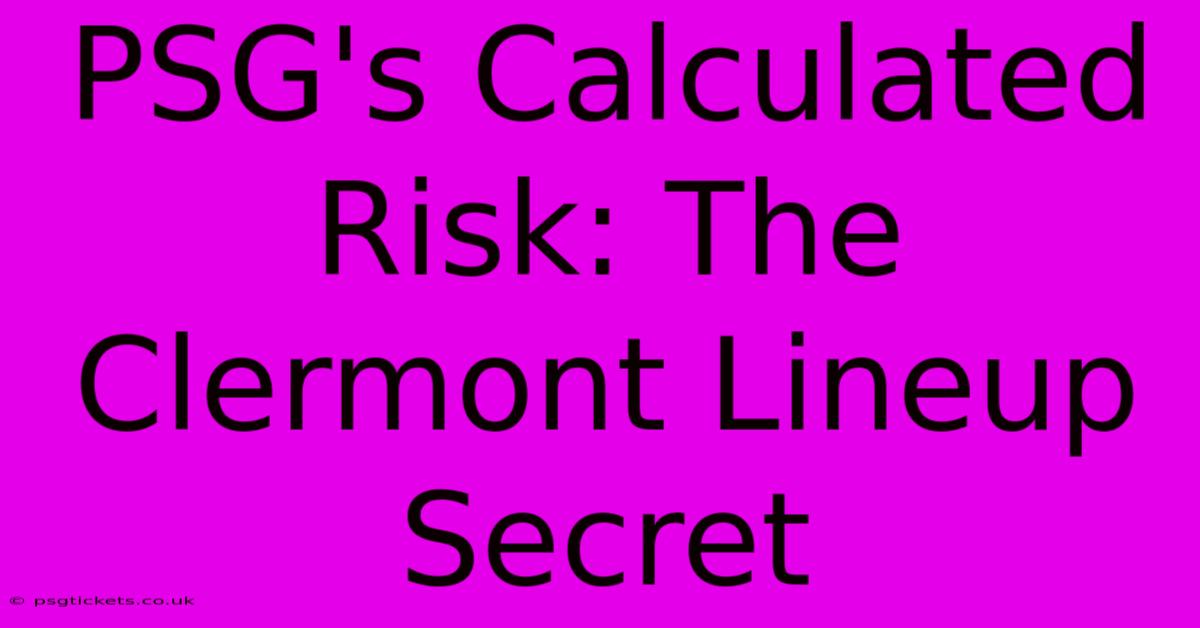 PSG's Calculated Risk: The Clermont Lineup Secret