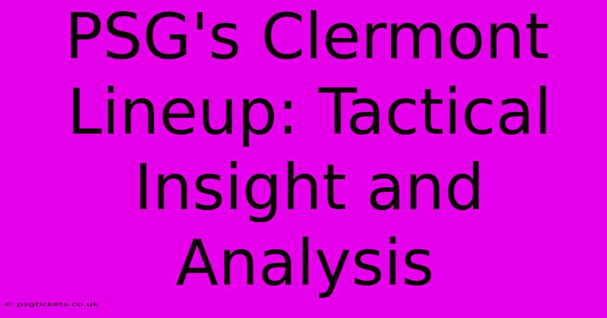 PSG's Clermont Lineup: Tactical Insight And Analysis