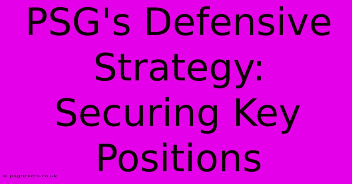 PSG's Defensive Strategy: Securing Key Positions