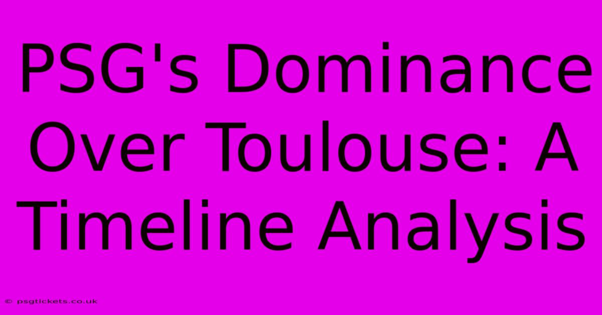 PSG's Dominance Over Toulouse: A Timeline Analysis