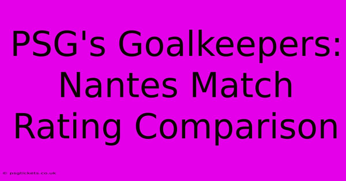 PSG's Goalkeepers:  Nantes Match Rating Comparison