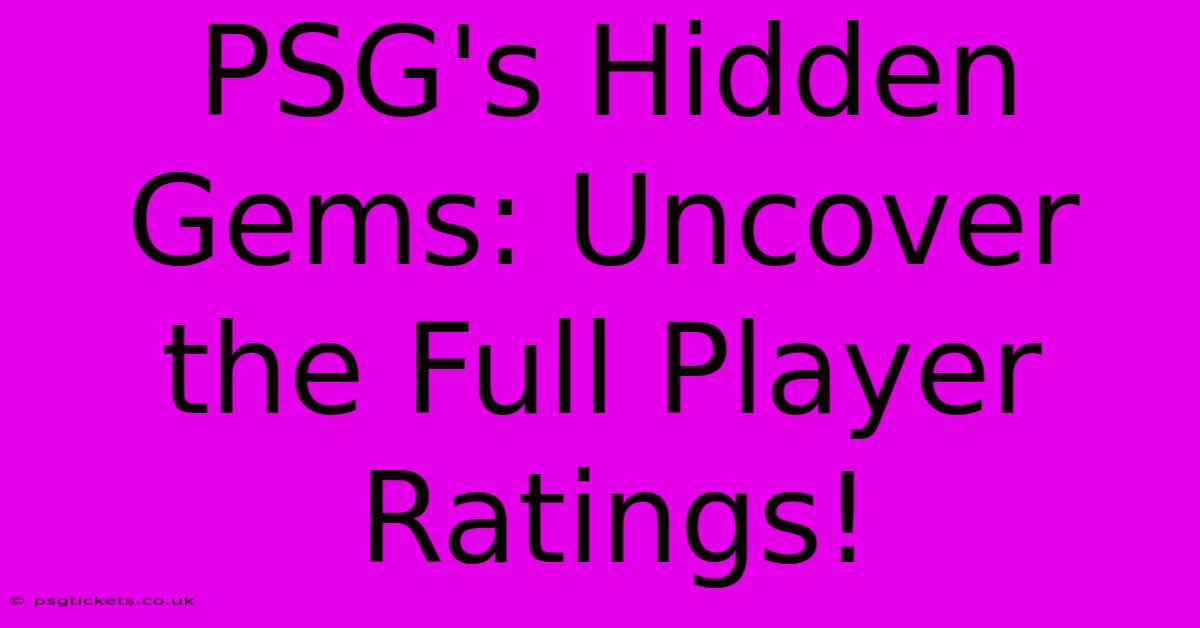 PSG's Hidden Gems: Uncover The Full Player Ratings!