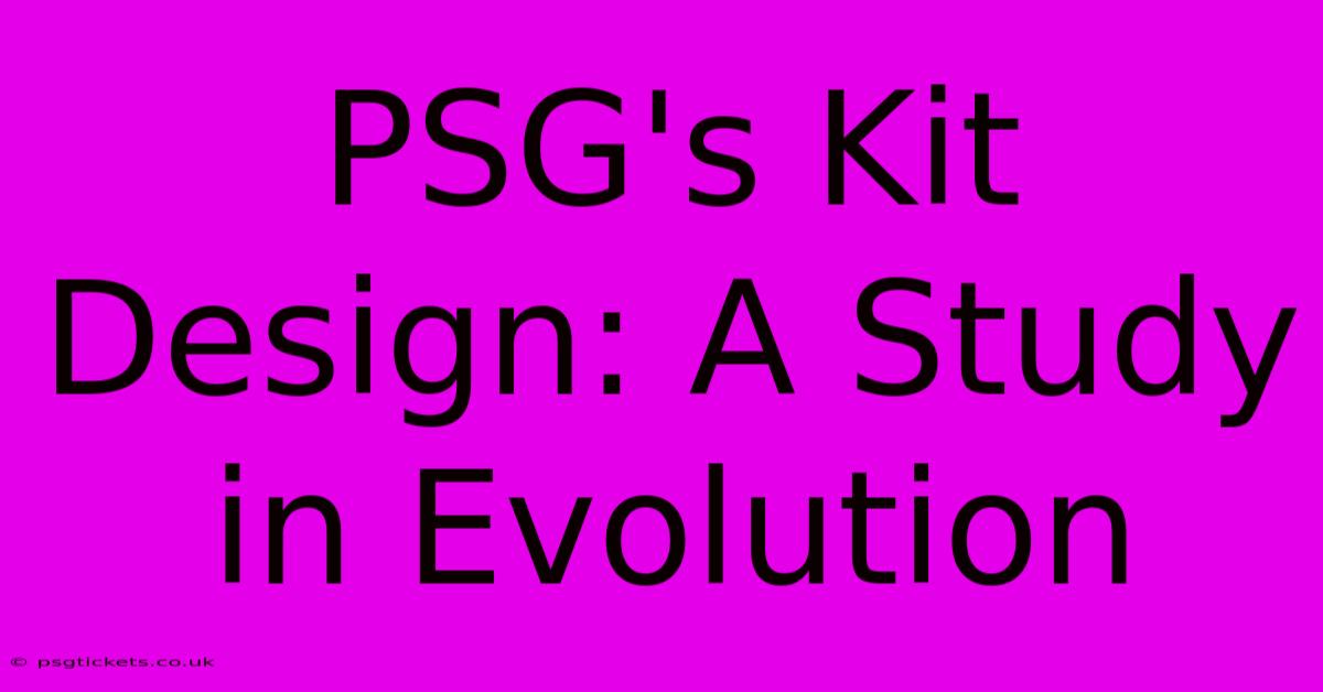 PSG's Kit Design: A Study In Evolution