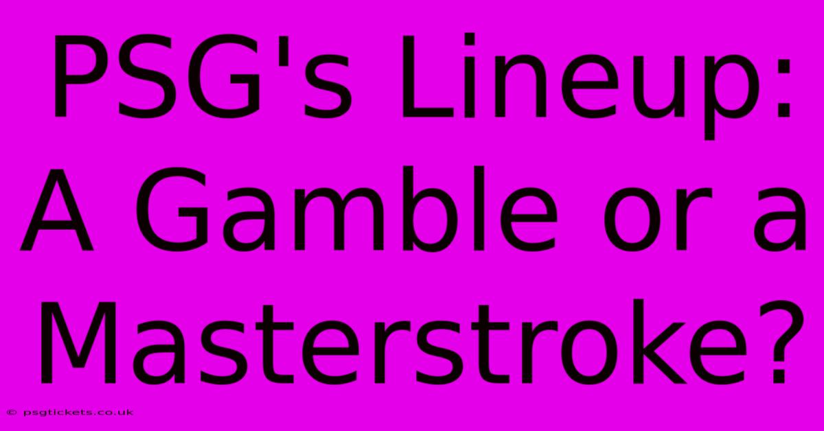 PSG's Lineup: A Gamble Or A Masterstroke?