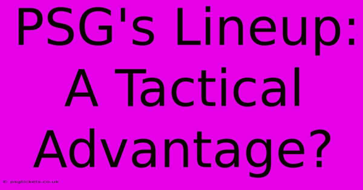 PSG's Lineup: A Tactical Advantage?