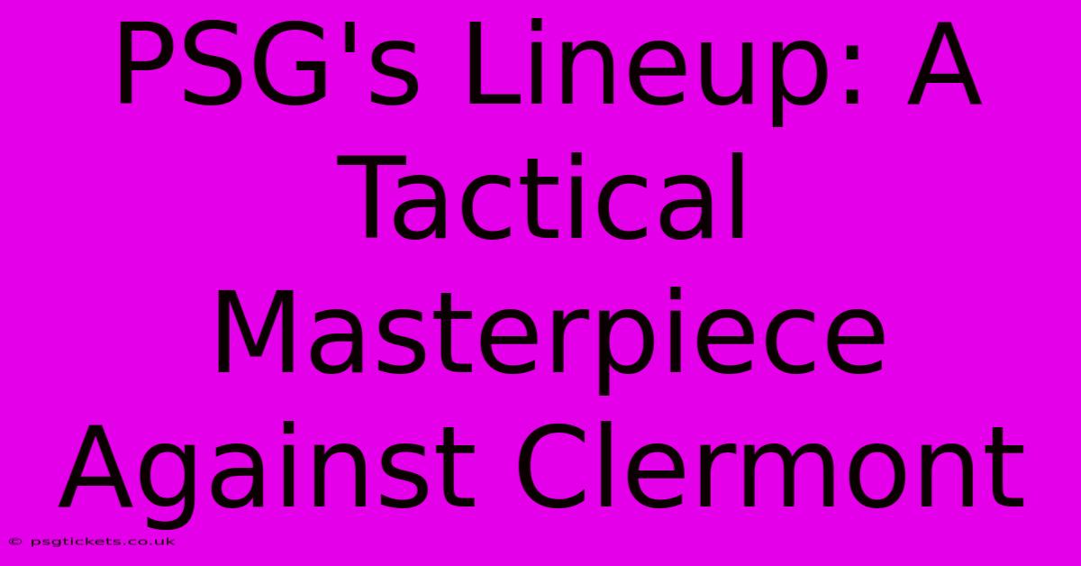 PSG's Lineup: A Tactical Masterpiece Against Clermont