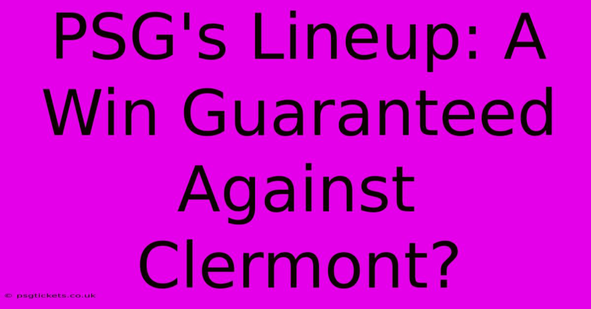 PSG's Lineup: A Win Guaranteed Against Clermont?