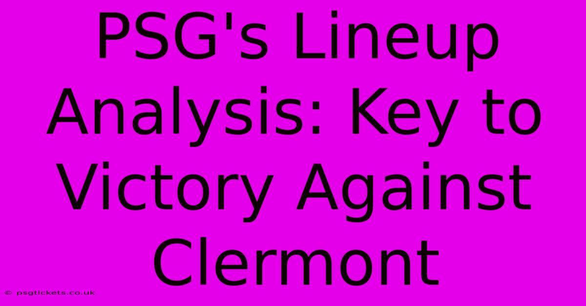 PSG's Lineup Analysis: Key To Victory Against Clermont