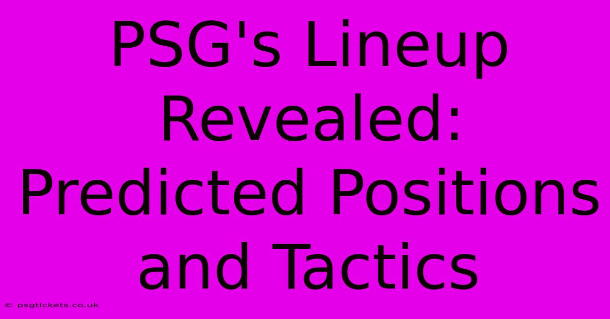 PSG's Lineup Revealed: Predicted Positions And Tactics