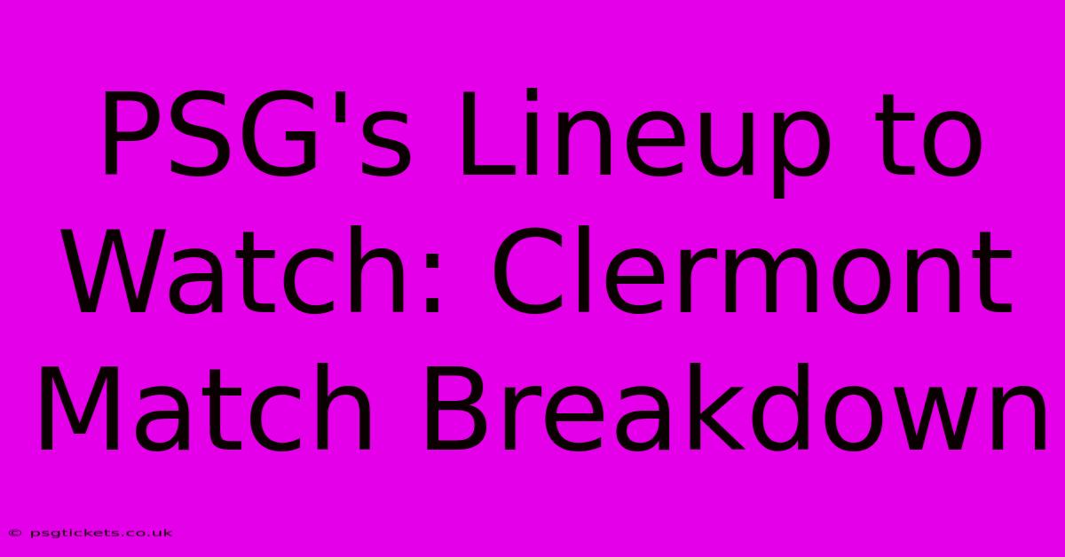 PSG's Lineup To Watch: Clermont Match Breakdown