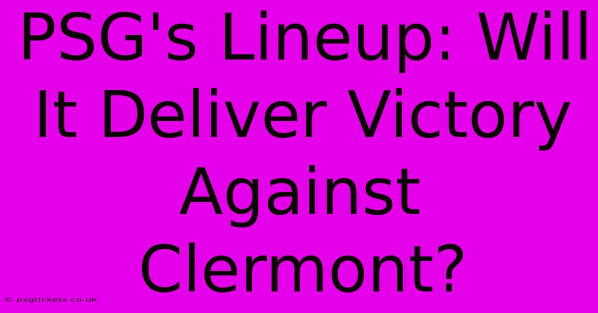 PSG's Lineup: Will It Deliver Victory Against Clermont?