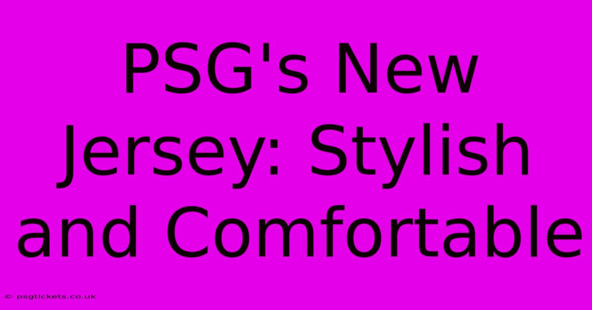 PSG's New Jersey: Stylish And Comfortable